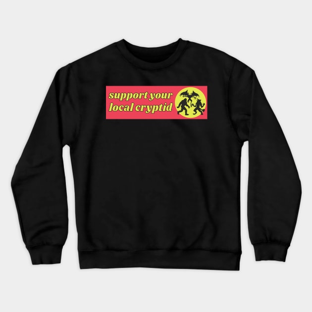 support your local cryptid, Cryptozoology Funny Cute Bumper Crewneck Sweatshirt by yass-art